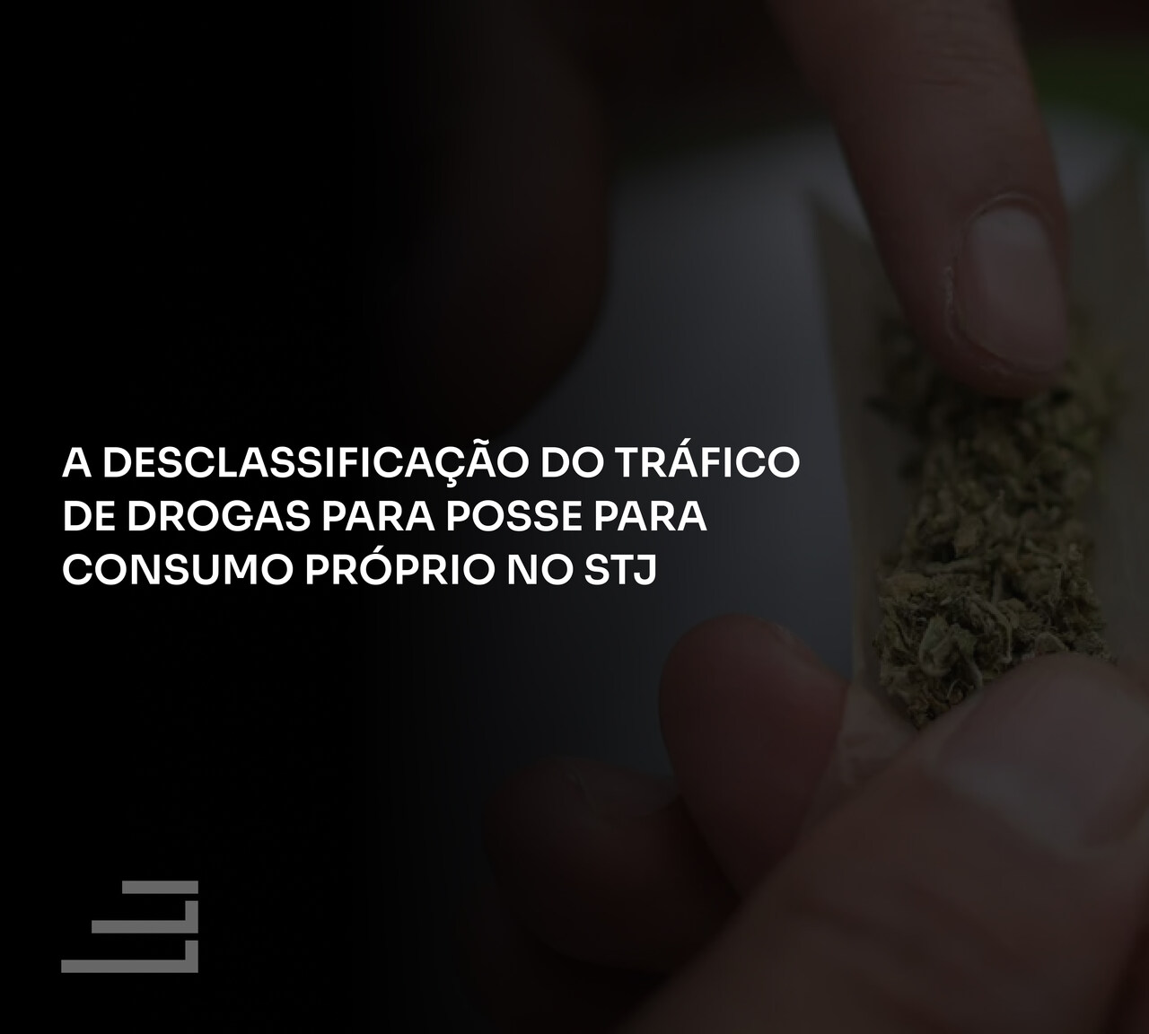 A Desclassificação do Tráfico de Drogas para Posse para Consumo Próprio no STJ