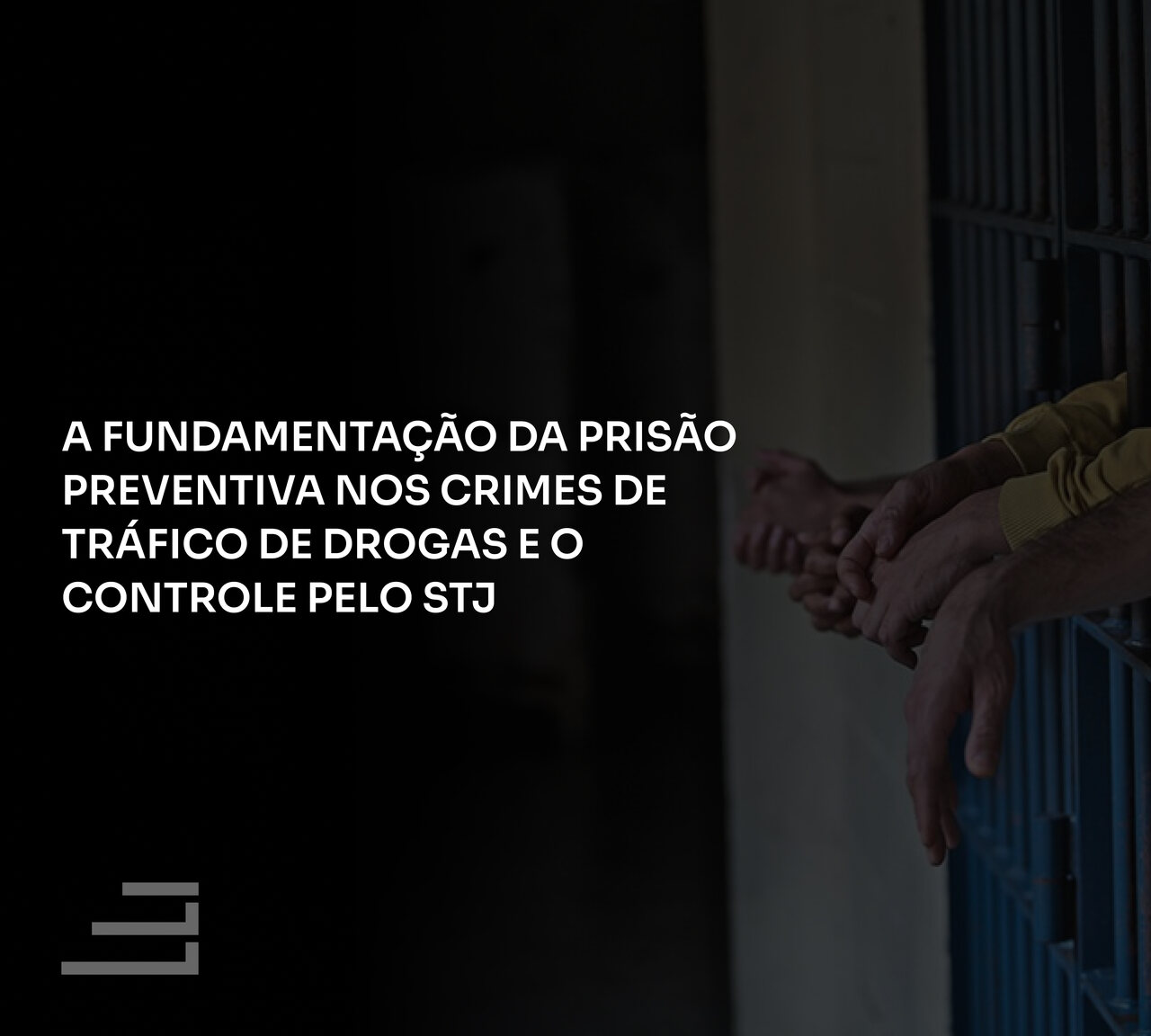 A Fundamentação da Prisão Preventiva nos crimes de tráfico de drogas e o controle pelo STJ