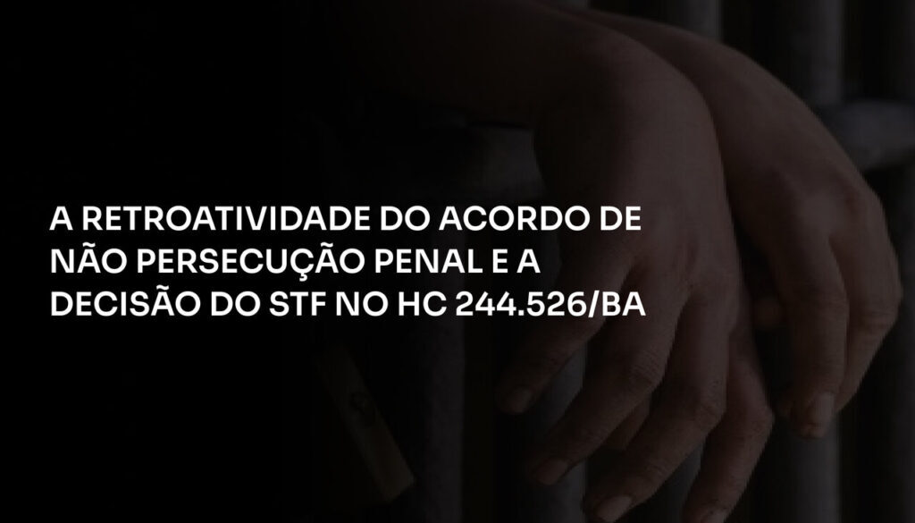 A Retroatividade do Acordo de Não Persecução Penal e a Decisão do STF no HC