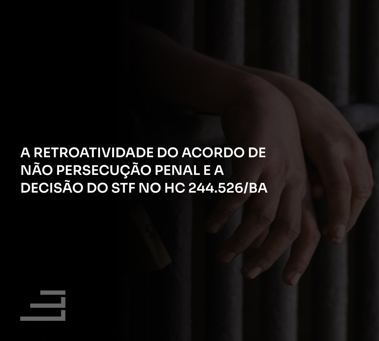 A Retroatividade do Acordo de Não Persecução Penal e a Decisão do STF no HC